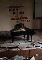 Ruin Porn and the Obsession with Decay