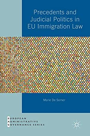 Precedents and Judicial Politics in EU Immigration Law (European Administrative Governance)