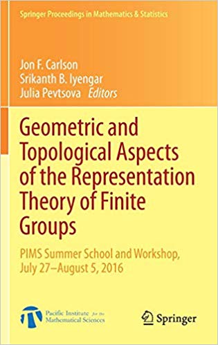 Geometric and topological aspects of the representation theory of finite groups : PIMS Summer School and Workshop, July 27-August 5, 2016