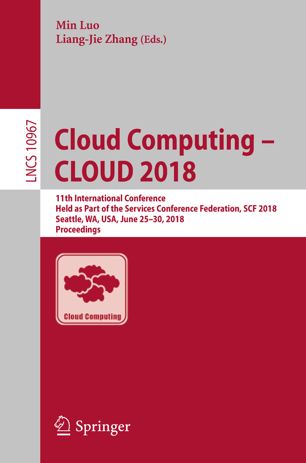 Cloud computing -- CLOUD 2018 : 11th International Conference, held as part of the Services Conference Federation, SCF 2018, Seattle, WA, USA, June 25-30, 2018, proceedings