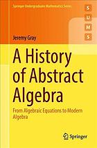 A History of Abstract Algebra : From Algebraic Equations to Modern Algebra