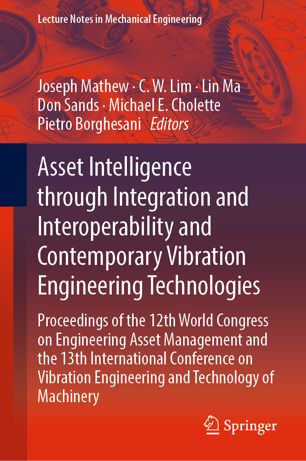 Asset Intelligence through Integration and Interoperability and Contemporary Vibration Engineering Technologies : Proceedings of the 12th World Congress on Engineering Asset Management and the 13th International Conference on Vibration Engineering and Technology of Machinery