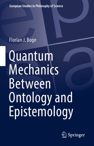 Quantum Mechanics Between Ontology and Epistemology (European Studies in Philosophy of Science)