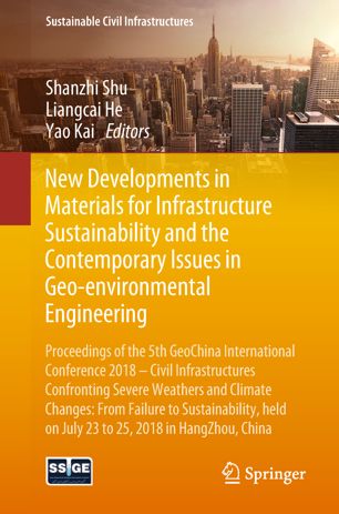 New developments in materials for infrastructure sustainability and the contemporary issues in geo-environmental engineering : Proceedings of the 5th GeoChina International Conference 2018 -- Civil Infrastructures Confronting Severe Weathers and Climate Changes: From Failure to Sustainability, held on July 23 to 25, 2018 in HangZhou, China