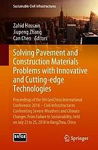 Solving pavement and construction materials problems with innovative and cutting-edge technologies : proceedings of the 5th GeoChina International Conference 2018 -- Civil Infrastructures Confronting Severe Weathers and Climate Changes: From Failure to Sustainability, held on July 23 to 25, 2018 in HangZhou, China