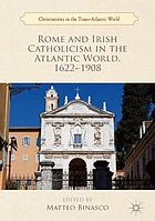 Rome and Irish Catholicism in the Atlantic world, 1622-1908