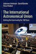 The International Astronomical Union : uniting the community for 100 years