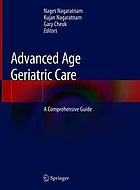 Advanced age geriatric care : a comprehensive guide