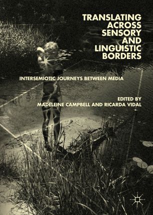 Translating across Sensory and Linguistic Borders : Intersemiotic Journeys between Media