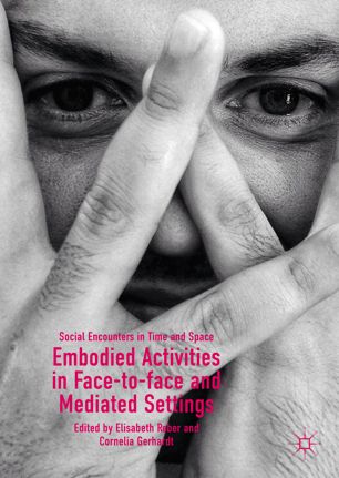 Embodied activities in face-to-face and mediated settings : social encounters in time and space