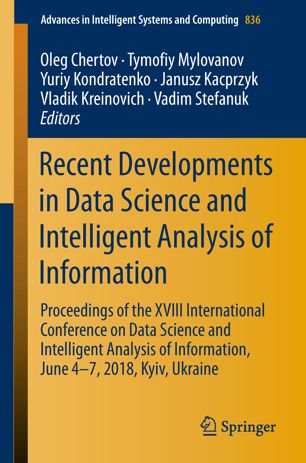 Recent Developments in Data Science and Intelligent Analysis of Information : Proceedings of the XVIII International Conference on Data Science and Intelligent Analysis of Information, June 4-7, 2018, Kyiv, Ukraine