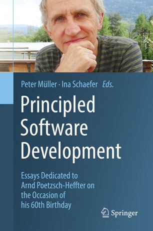 Principled software development : essays dedicated to Arnd Poetzsch-Heffter on the occasion of his 60th birthday