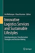 Innovative logistics services and sustainable lifestyles : interdependencies, transformation strategies and decision making