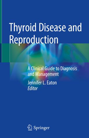 Thyroid Disease and Reproduction : A Clinical Guide to Diagnosis and Management