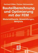 Bauteilberechnung und Optimierung mit der FEM : Materialtheorie, Anwendungen, Beispiele ; mit ... 5 Tabellen und zahlreichen Beispielen