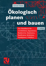 Ökologisch planen und bauen : Das Handbuch für Architekten, Ingenieure, Bauherren, Studenten, Baufirmen, Behörden, Stadtplaner, Politiker