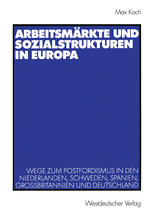 Arbeitsmärkte und Sozialstrukturen in Europa : Wege zum Postfordismus in den Niederlanden, Schweden, Spanien, Großbritannien und Deutschland