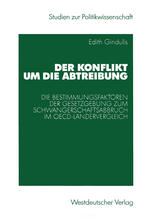 Der Konflikt um die Abtreibung : Die Bestimmungsfaktoren der Gesetzgebung zum Schwangerschaftsabbruch im OECD-Ländervergleich