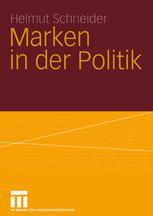 Marken in der Politik : Erscheinungsformen, Relevanz, identitätsorientierte Führung und demokratietheoretische Reflexion.