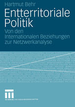 Entterritoriale Politik : Von den Internationalen Beziehungen zur Netzwerkanalyse. Mit einer Fallstudie zum globalen Terrorismus