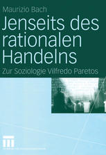 Jenseits des rationalen Handelns : Zur Soziologie Vilfredo Paretos.