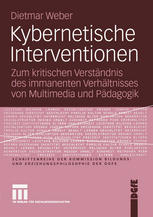 Kybernetische Interventionen : Zum kritischen VerstÃÞndnis des immanenten VerhÃÞltnisses von Multimedia und PÃÞdagogik.