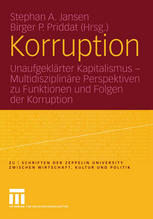 Korruption : Unaufgekl"rter Kapitalismus? Multidisziplin"re Perspektiven zu Funktionen und Folgen der Korruption.