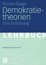 Demokratietheorien : Historischer Prozess -- Theoretische Entwicklung -- Soziotechnische Bedingungen Eine Einführung