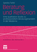 Beratung und Reflexion : Eine qualitative Studie zu professionellem Beratungshandeln in der Moderne