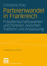 Parteienwandel in Frankreich Präsidentschaftswahlen und Parteien zwischen Tradition und Anpassung