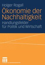 Ökonomie der Nachhaltigkeit : Handlungsfelder für Politik und Wirtschaft