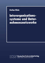 Interorganisationssysteme und Unternehmensnetzwerke : Wechselwirkungen Zwischen Organisatorischer und Informationstechnischer Entwicklung.