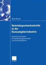 Vertriebspartnerkontrolle in der Konsumgüterindustrie : Empirische Analyse der Gestaltungsparameter und Einflussfaktoren