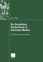 Die Darstellung Deutschlands in dänischen Medien Eine Mediendiskursanalyse