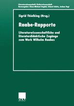 Raabe-Rapporte : Literaturwissenschaftliche und literaturdidaktische Zugänge zum Werk Wilhelm Raabes