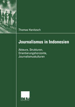 Journalismus in Indonesien Akteuere, Strukturen, Orientierungshorizonte, Journalismuskulturen