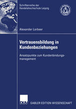 Vertrauensbildung in Kundenbeziehungen Ansatzpunkte zum Kundenbindungsmanagement