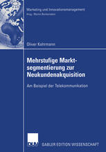 Mehrstufige Marktsegmentierung zur Neukundenakquisition Am Beispiel der Telekommunikation