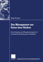 Das Management von Know-how-Risiken : Eine Analyse von Wissensverlusten im Investment Banking einer Großbank