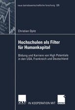 Hochschulen als Filter für Humankapital : Bildung und Karriere von High Potentials in den USA, Frankreich und Deutschland