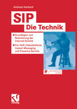 SIP ? Die Technik : Grundlagen und Realisierung der Internet-Technik ? F&#x81;r VoIP, Videotelefonie, Instant Messaging und Presence Service.