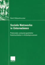 Soziale Netzwerke in Unternehmen : Potenziale computergest&#x81;tzter Kommunikation in Arbeitsprozessen.