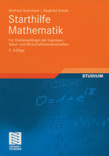 Starthilfe Mathematik : Für Studienanfänger der Ingenieur-, Natur- und Wirtschaftswissenschaften