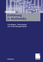 Einführung in Multimedia Grundlagen, Technologien und Anwendungsbeispiele