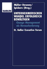 Unternehmerischen Wandel erfolgreich bewältigen : Change-Management als Herausforderung. St. Galler Executive Forum