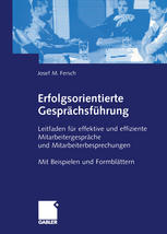 Erfolgsorientierte Gesprächsführung : Leitfaden für effektive und effiziente Mitarbeitergespräche und Mitarbeiterbesprechungen ; mit Beispielen und Formblättern