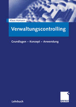 Verwaltungscontrolling Grundlagen -- Konzept -- Anwendung