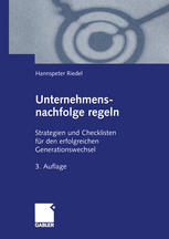 Unternehmensnachfolge Regeln : Strategien und Checklisten Für Den Erfolgreichen Generationswechsel.