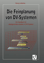 Die Feinplanung von DV-Systemen Ein Handbuch fur detailgerechtes Arbeiten in DV-Projekten.