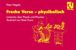 Freche Verse -- Physikalisch : Physiker und Physik Im Limerick, Illustriert Von Peter Evers.